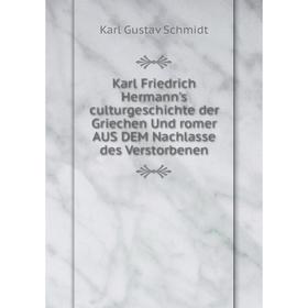 

Книга Karl Friedrich Hermann's culturGeschichte der Griechen Und romer AUS DEM Nachlasse des Verstorbenen