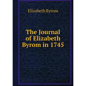 

Книга The Journal of Elizabeth Byrom in 1745