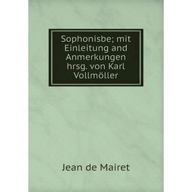 

Книга Sophonisbe; mit Einleitung and Anmerkungen hrsg. von Karl Vollmöller