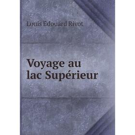 

Книга Voyage au lac Supérieur