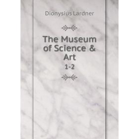 

Книга The Museum of Science & Art 1-2