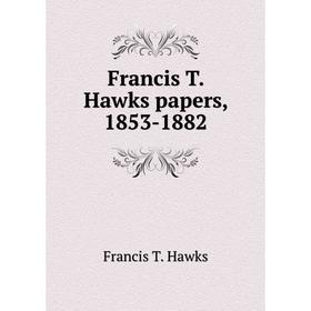 

Книга Francis T. Hawks papers, 1853-1882