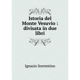 

Книга Istoria del Monte Vesuvio: divisata in due libri
