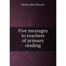 

Книга Five messages to teachers of primary reading