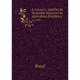 

Книга A Lavoura: boletim da Sociedade Nacional de Agricultura Brazileira 12, 1908