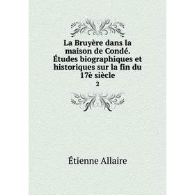 

Книга La Bruyère dans la maison de Condé. Études biographiques et historiques sur la fin du 17è siècle2