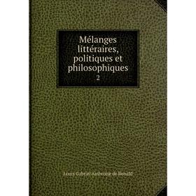 

Книга Mélanges littéraire s, politiques et philosophiques 2