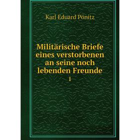 

Книга Militärische Briefe eines verstorbenen an seine noch lebenden Freunde1