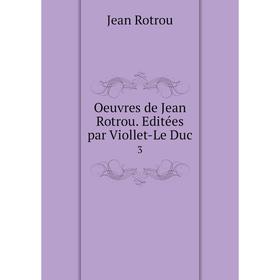 

Книга Oeuvres de Jean Rotrou Editées par Viollet-Le Duc 3