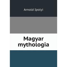 

Книга Magyar mythologia