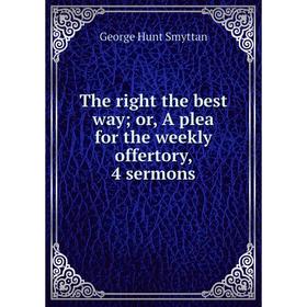

Книга The right the best way; or, A plea for the weekly offertory, 4 sermons