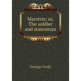 

Книга Marston; or the soldier and States man