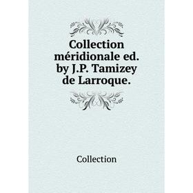 

Книга Collection méridionale ed. by J. P. Tamizey de Larroque.