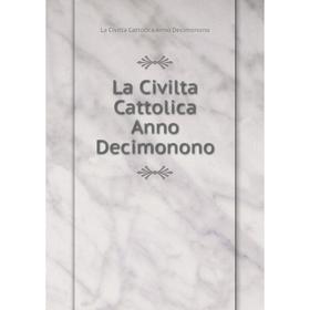 

Книга La Civilta Cattolica Anno Decimonono