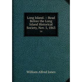

Книга Long Island -: Read Before the Long Island Historical Society, Nov 5, 186314