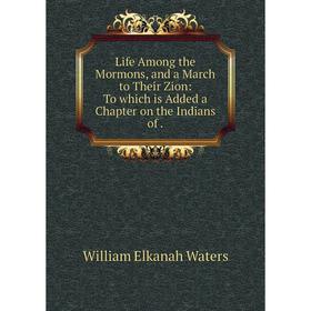 

Книга Life Among the Mormons, and a March to Their Zion: To which is Added a Chapter on the Indians of