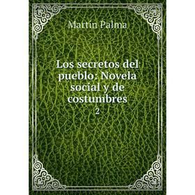 

Книга Los secretos del pueblo: Novela social y de costumbres2
