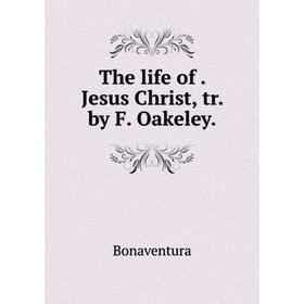 

Книга The life of. Jesus Christ, tr. by F. Oakeley.