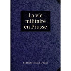 

Книга La vie militaire en Prusse