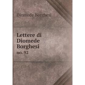 

Книга Lettere di Diomede Borghesino 92