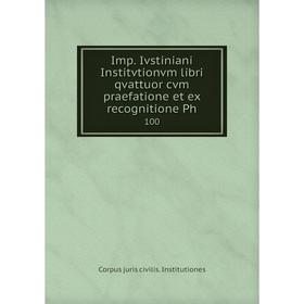 

Книга Imp. Ivstiniani Institvtionvm libri qvattuor cvm praefatione et ex recognitione Ph 100