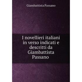 

Книга I novellieri italiani in verso indicati e descritti da Giambattista Passano