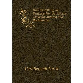 

Книга Die Herstellung von Druckwerken: Praktische winke für Autoren und Buchhändler.
