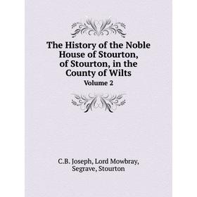 

Книга The History of the Noble House of Stourton, of Stourton, in the County of Wilts Volume 2