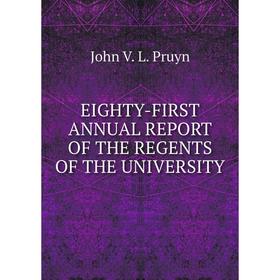 

Книга EIGHTY-FIRST ANNUAL REPORT OF THE REGENTS OF THE UNIVERSITY