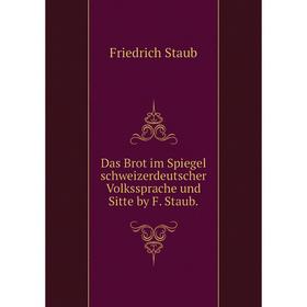 

Книга Das Brot im Spiegel schweizerdeutscher Volkssprache und Sitte by F. Staub.