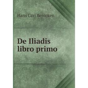 

Книга De Iliadis libro primo