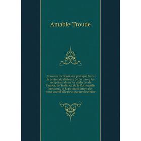 

Книга Nouveau dictionnaire pratique frans breton du dialecte de Ln: avec les acceptions dans les dialectes de Vannes, de Truier et de la Cornouaille