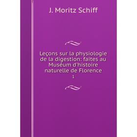 

Книга Leçons sur la physiologie de la digestion: faites au Muséum d'histoire naturelle de Florence 1