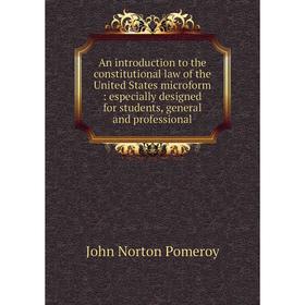 

Книга An introduction to the constitutional law of the United States microform: especially designed for students, general and professional