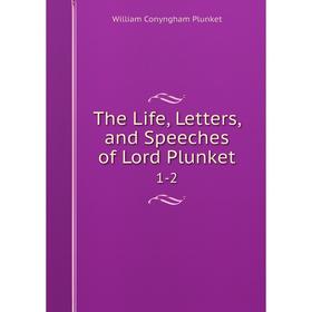 

Книга The Life, Letters, and Speeches of Lord Plunket 1-2