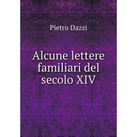 

Книга Alcune lettere familiari del secolo XIV