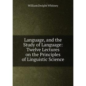 

Книга Language, and the Study of Language: Twelve Lectures on the Principles of Linguistic Science