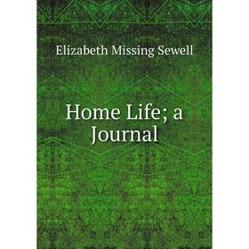 

Книга Home Life; a Journal