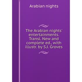 

Книга The Arabian nights' entertainments. Transl. New and complete ed., with illustr. by S. J. Groves