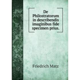 

Книга De Philostratorum in describendis imaginibus fide specimen prius.