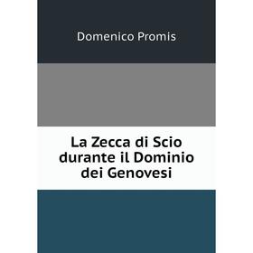 

Книга La Zecca di Scio durante il Dominio dei Genovesi