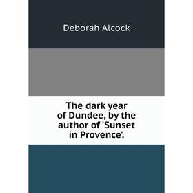 

Книга The dark year of Dundee, by the author of 'Sunset in Provence'.