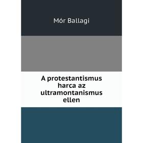 

Книга A protestantismus harca az ultramontanismus ellen