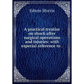 

Книга A practical treatise on shock after surgical operations and injuries: with especial reference to.