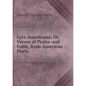 

Книга Lyra Americana; Or, Verses of Praise and Faith, from American Poets