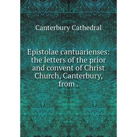 

Книга Epistolae cantuarienses: the letters of the prior and convent of Christ Church, Canterbury, from.