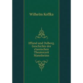 

Книга Iffland und Dalberg. Geschichte der classischen Theaterzeit Mannheims