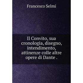 

Книга Il Convito, sua cronologia, disegno, intendimento, attinenze colle altre opere di Dante.