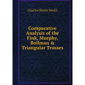 

Книга Comparative Analysis of the Fink, Murphy, Bollman & Triangular Trusses