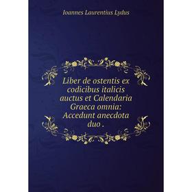 

Книга Liber de ostentis ex codicibus italicis auctus et Calendaria Graeca omnia: Accedunt anecdota duo